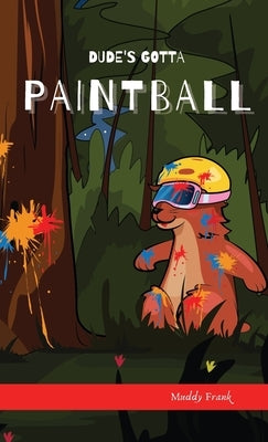 Dude's Gotta Paintball by Frank, Muddy