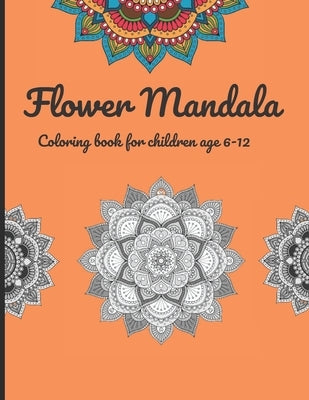 Flower Mandala Coloring Book For children age 6-12: 50 Mandala Flower Adult Coloring Book is an adult and adult children's coloring book featuring bea by Morium Queen