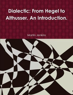 Dialectic: From Hegel to Althusser. An Introduction. by Jenkins, Martin