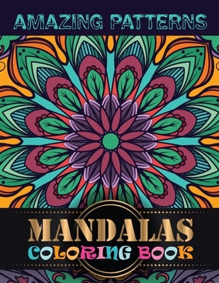 Amazing Patterns Mandalas Coloring Book: Adult Coloring Book Mandala Patterns Images Stress Management Coloring Book For Relaxation, Meditation, Happi by Doreen Meyer