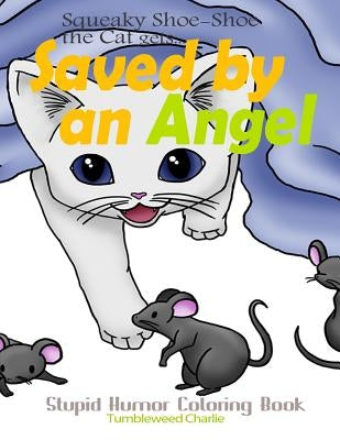 Squeaky Shoe-Shoe the Cat Gets Saved by an Angel: Stupid Humor Coloring Book by Charlie, Tumbleweed