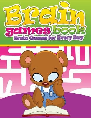 Brain Games Books (Brain Games for Every Day) by Speedy Publishing LLC