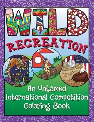 WILD Recreation: An Untamed International Competition Coloring Book by Brick, Mel