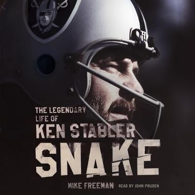 Snake: The Legendary Life of Ken Stabler by Freeman, Mike