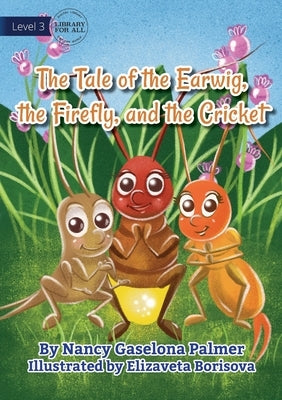 The Earwig, The Firefly And The Cricket by Gaselona Palmer, Nancy