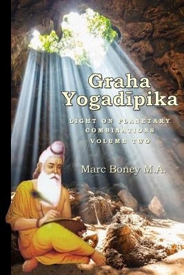 Graha Yogadeepika: Light on Planetary Combinations by Boney, Marc