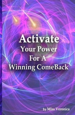 Activate Your Power For A Winning Comeback by Veronica