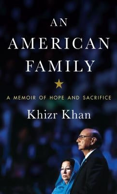 An American Family: A Memoir of Hope and Sacrifice by Khan, Khizr