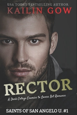 Rector: A Dark College Enemies to Lovers Bet Romance (Saints of San Angelo University#1) by Gow, Kailin