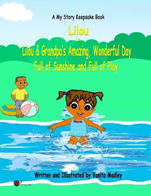 Lilou and Grandpa's Amazing, Wonderful Day: Full of Sunshine and Full of Play by Madley, Vanita