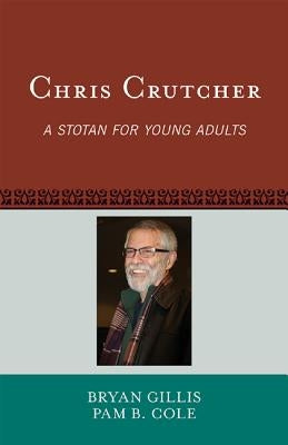 Chris Crutcher: A Stotan for Young Adults by Gillis, Bryan