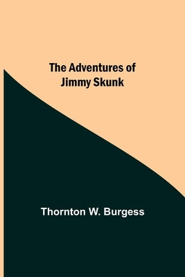 The Adventures Of Jimmy Skunk by W. Burgess, Thornton