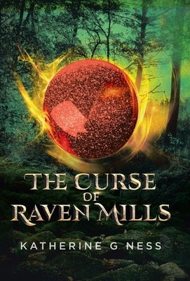 The Curse of Raven Mills by Ness, Katherine G.