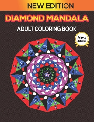 Diamond Mandala: World's Most Amazing Selection of Stress Relieving and Relaxing Mandalas. The Ultimate and ... Coloring Pages for Medi by Publisher, Rikon