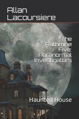 The Rathmine Five: Paranormal Investigators: Haunted House by Lacoursiere, Allan