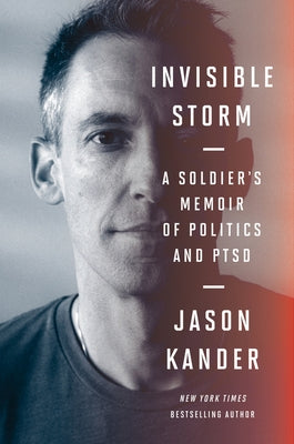 Invisible Storm: A Soldier's Memoir of Politics and Ptsd by Kander, Jason