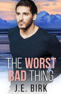 The Worst Bad Thing by Birk, J. E.