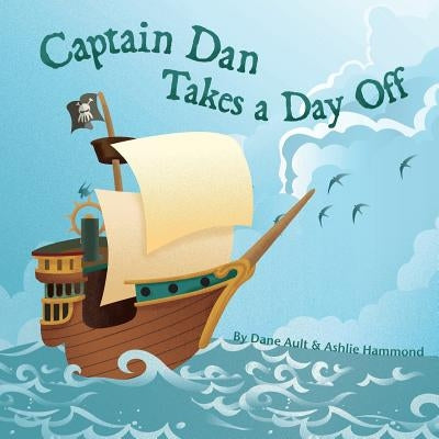 Captain Dan Takes A Day Off by Ault, Dane