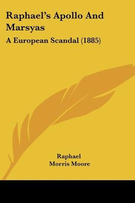 Raphael's Apollo And Marsyas: A European Scandal (1885) by Raphael