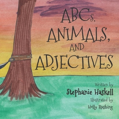 ABCs, Animals, and Adjectives by Rushing, Holly