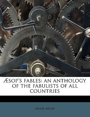 Aesop's Fables: An Anthology of the Fabulists of All Countries by Aesop