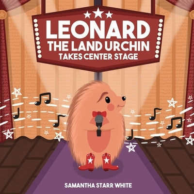 Leonard the Land Urchin Takes Center Stage by White, Samantha S.