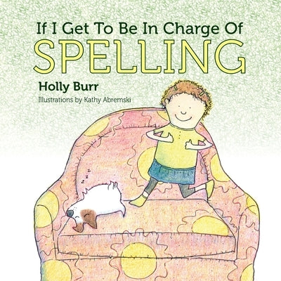 If I Get to Be in Charge of Spelling by Burr, Holly