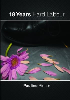 18 Years Hard Labour by Richer, Pauline