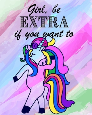 Girl, be EXTRA if you want - Blank Rainbow Lined by Mantablast