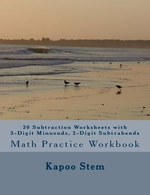 30 Subtraction Worksheets with 3-Digit Minuends, 2-Digit Subtrahends: Math Practice Workbook by Stem, Kapoo