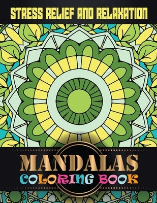 Stress Relief and Relaxation Mandalas Coloring Book: A New Mandala Coloring Book for Adults Images Stress Management Coloring Book For Relaxation, Med by Touch Publishing, One