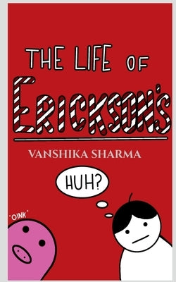 The Life of Erickson's by Sharma, Vanshika