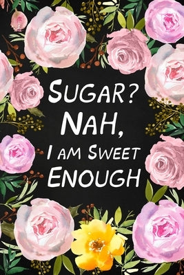 Sugar? Nah, I Am Sweet Enough by Paperland