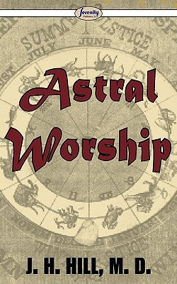 Astral Worship by Hill, J. H.