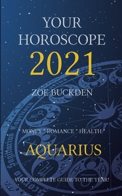 Your Horoscope 2021: Aquarius by Buckden, Zoe