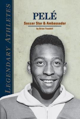 Pelé Soccer Star & Ambassador: Soccer Star & Ambassador by Trusdell, Brian