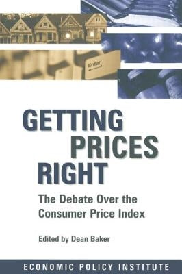 Getting Prices Right: Debate Over the Consumer Price Index by Baker, Dean
