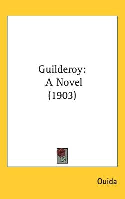 Guilderoy: A Novel (1903) by Ouida