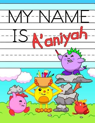 My Name is A'aniyah: Personalized Primary Name Tracing Workbook for Kids Learning How to Write Their First Name, Practice Paper with 1 Ruli by Douglas, Karlon