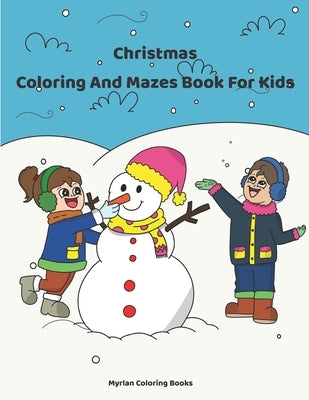 Christmas Coloring And Mazes Book For Kids by Coloring Books, Myrlan