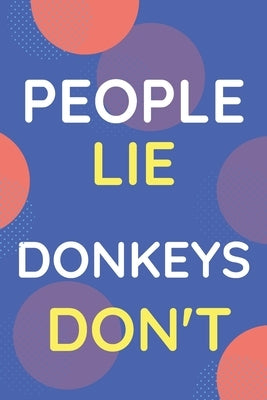 Notebook People Lie Donkeys Don't: Funny Blue And White Novelty Notebook Gift For Donkeys Lovers by Publisher, Nzspace