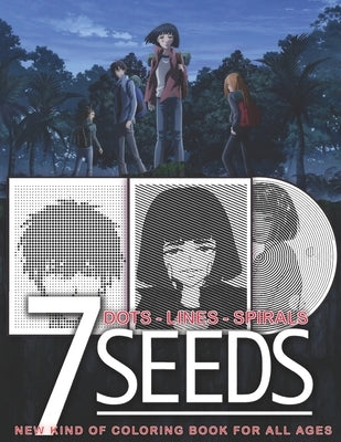 7 Seeds Dots Lines Spirals: New kind of Anime Coloring Book for Teens and Adults to Relieve Stress and Relax by Valerie, Hilary