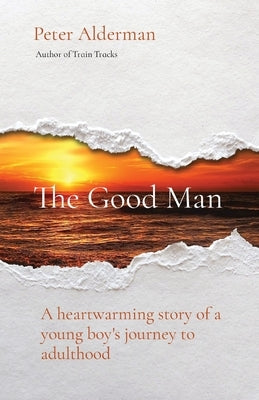 The Good Man: A heartwarming story of a young boy's journey to adulthood by Alderman, Peter