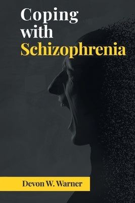 Coping with Schizophrenia by Warner, Devon W.