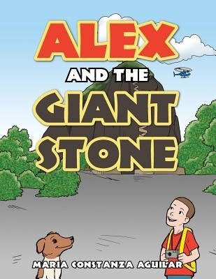 Alex and the Giant Stone by Aguilar, Maria Constanza