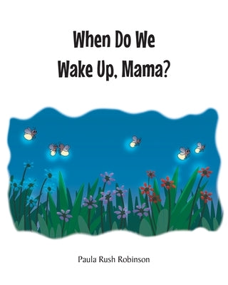 When Do We Wake Up, Mama? by Robinson, Paula Rush