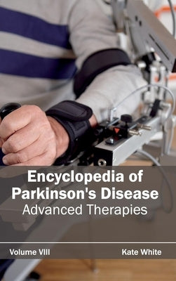 Encyclopedia of Parkinson's Disease: Volume VIII (Advanced Therapies) by White, Kate