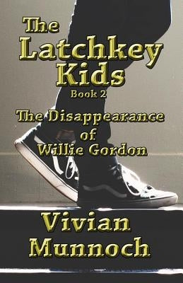 The Latchkey Kids: The Disappearance of Willie Gordon: Book 2 by Munnoch, Vivian