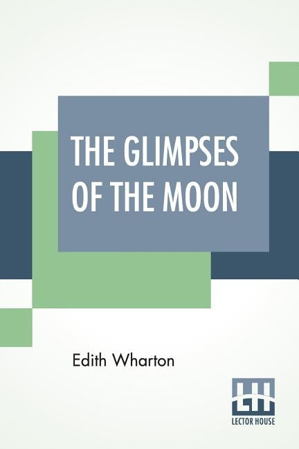 The Glimpses Of The Moon by Wharton, Edith