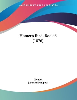 Homer's Iliad, Book 6 (1876) by Homer